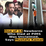 One of 14 Newborns Who Died at PIMS Was Unclaimed, Says Mustafa Kamal