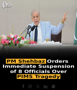 PM Shehbaz Orders Immediate Suspension of 8 Officials Over PIMS Tragedy