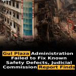 Gul Plaza Administration Failed to Fix Known Safety Defects, Judicial Commission Report Finds