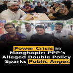 Power Crisis in Manghopir: PPP’s Alleged Double Policy Sparks Public Anger.