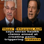 ‘Hoax’: Khawaja Asif says Imran health claims aimed at creating panic, triggering protests