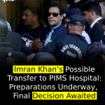 Imran Khan’s Possible Transfer to PIMS Hospital: Preparations Underway, Final Decision Awaited