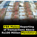 FBR Makes Reporting of Transactions Above Rs100 Million Mandatory