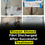 Rizwan Ahmed Fikri Discharged After Successful Treatment