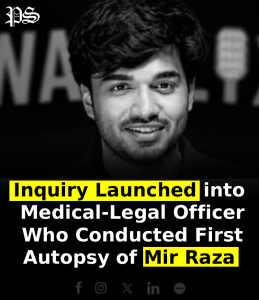 Inquiry Launched into Medical-Legal Officer Who Conducted First Autopsy of Mir Raza