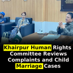 Khairpur Human Rights Committee Reviews Complaints and Child Marriage Cases