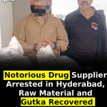 Notorious Drug Supplier Arrested in Hyderabad, Raw Material and Gutka Recovered