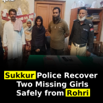 Sukkur Police Recover Two Missing Girls Safely from Rohri