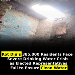 Kot Diji’s 385,000 Residents Face Severe Drinking Water Crisis as Elected Representatives Fail to Ensure Clean Water