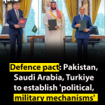 Defence pact: Pakistan, Saudi Arabia, Turkiye to establish ‘political, military mechanisms’
