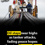 Oil stays near highs as tanker attacks, fading peace hopes threaten Hormuz flows