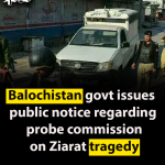 Balochistan govt issues public notice regarding probe commission on Ziarat tragedy