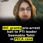 IHC grants pre-arrest bail to PTI leader Seemabia Tahir in PECA case