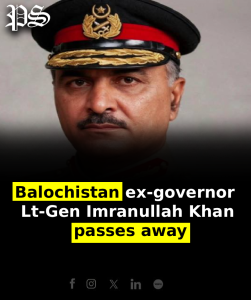 Balochistan ex-governor Lt-Gen Imranullah Khan passes away