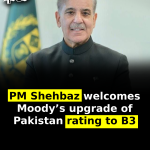 PM Shehbaz welcomes Moody’s upgrade of Pakistan rating to B3