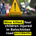 Nine killed, four children injured in Balochistan road accidents