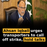 Ahsan Iqball urges transporters to call off strike, hold talks