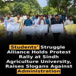 Students’ Struggle Alliance Holds Protest Rally at Sindh Agriculture University, Raises Slogans Against Administration