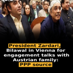 President Zardari, Bilawal in Vienna for engagement talks with Austrian family: PPP source