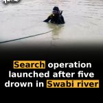 Massive search operation launched after five drown in Swabi river