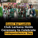 Gomi Bai Ladies Club Larkana Holds Ceremony to Celebrate Independence Day