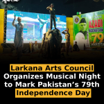 Larkana Arts Council Organizes Musical Night to Mark Pakistan’s 79th Independence Day