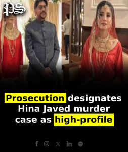 Prosecution designates Hina Javed murder case as high-profile