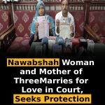 Nawabshah Woman and Mother of Three Marries for Love in Court, Seeks Protection