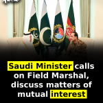Saudi Minister calls on Field Marshal, discuss matters of mutual interest 