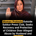 Woman Protests Outside Sukkur Press Club, Seeks Recovery and Protection of Children Over Alleged Abuse by Husband and In-Laws
