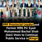 PPP Provincial Leader and Former MPA Pir Syed Muhammad Bachal Shah Jilani Vows to Continue Public Service in Kingri