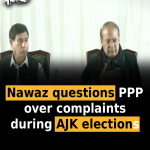 Nawaz questions PPP over complaints during AJK elections