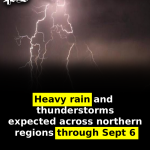 Heavy rain and thunderstorms expected across northern regions through Sept 6