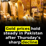 Gold prices hold steady in Pakistan after Thursday’s sharp decline