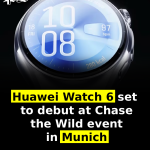 Huawei Watch 6 set to debut at Chase the Wild event in Munich