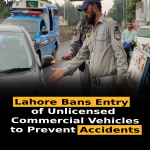 Lahore Bans Entry of Unlicensed Commercial Vehicles to Prevent Accidents