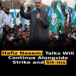 Hafiz Naeem: Talks Will Continue Alongside Strike and Sit-ins