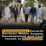 Commissioner Karachi Reviews Water Supply, Development and Civic Issues in Manghopir