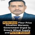Hyderabad: Flour Price Situation Worsens, Government Urged to Ensure Wheat Supply and Market Stability
