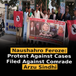 Naushahro Feroze: Protest Against Cases Filed Against Comrade Arzu Sindhi