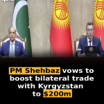 PM Shehbaz vows to boost bilateral trade with Kyrgyzstan to $200m