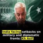 India facing setbacks on military and diplomatic fronts: Kh Asif