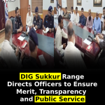 DIG Sukkur Range Directs Officers to Ensure Merit, Transparency and Public Service