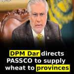 DPM Dar directs PASSCO to supply wheat to provinces