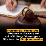 Parents Forgive Woman Accused of Killing Younger Sister in Gujranwala