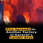 Fire Spreads to Another Factory in Karachi’s Landhi Area