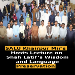 SALU Khairpur Mir’s Hosts Lecture on Shah Latif’s Wisdom and Language Preservation .