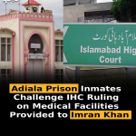 Adiala Prison Inmates Challenge IHC Ruling on Medical Facilities Provided to Imran Khan