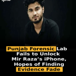 Punjab Forensic Lab Fails to Unlock Mir Raza’s iPhone, Hopes of Finding Evidence Fade
