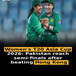 Women’s T20 Asia Cup 2026: Pakistan reach semi-finals after beating Hong Kong